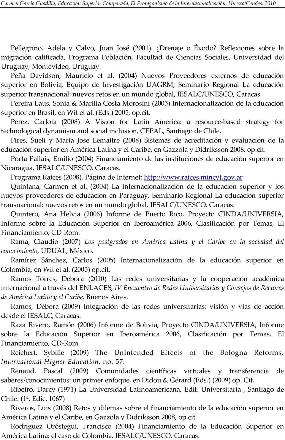 (2004) Nuevos Proveedores externos de educación superior en Bolivia, Equipo de Investigación UAGRM, Seminario Regional La educación superior transnacional: nuevos retos en un mundo global,