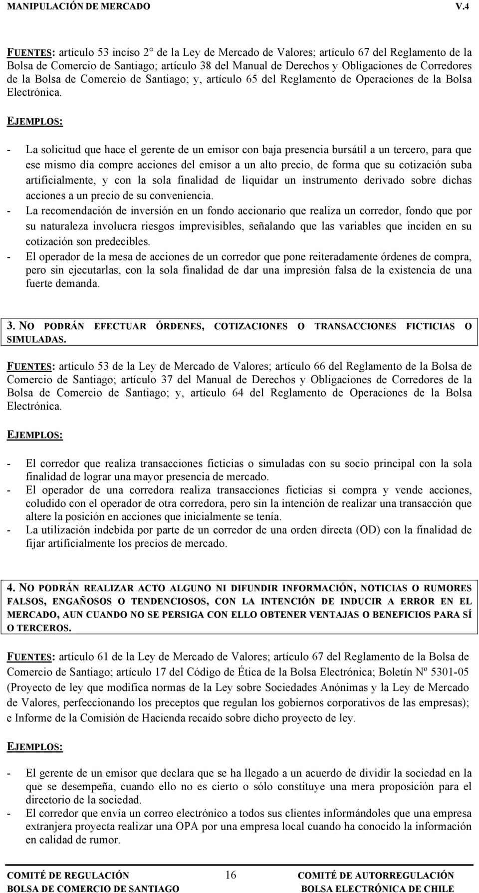 Bolsa de Comercio de Santiago; y, artículo 65 del Reglamento de Operaciones de la Bolsa Electrónica.
