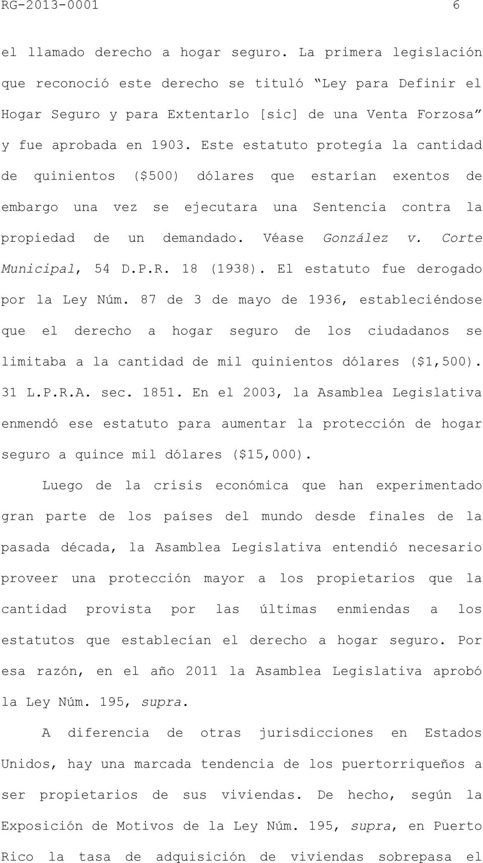 Este estatuto protegía la cantidad de quinientos ($500) dólares que estarían exentos de embargo una vez se ejecutara una Sentencia contra la propiedad de un demandado. Véase González v.