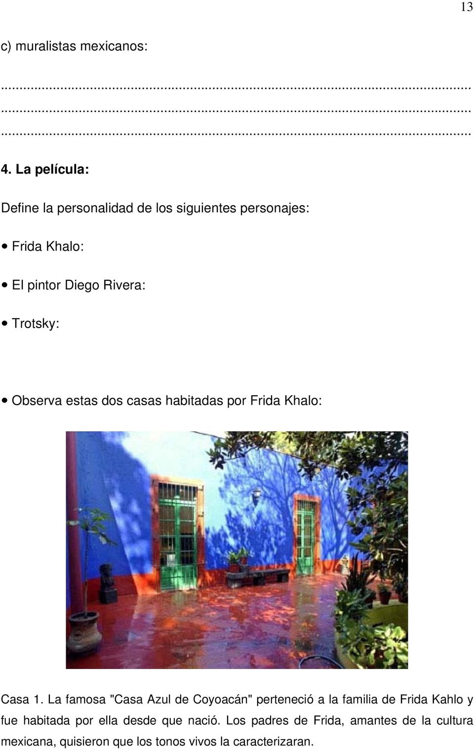 Trotsky: Observa estas dos casas habitadas por Frida Khalo: Casa 1.