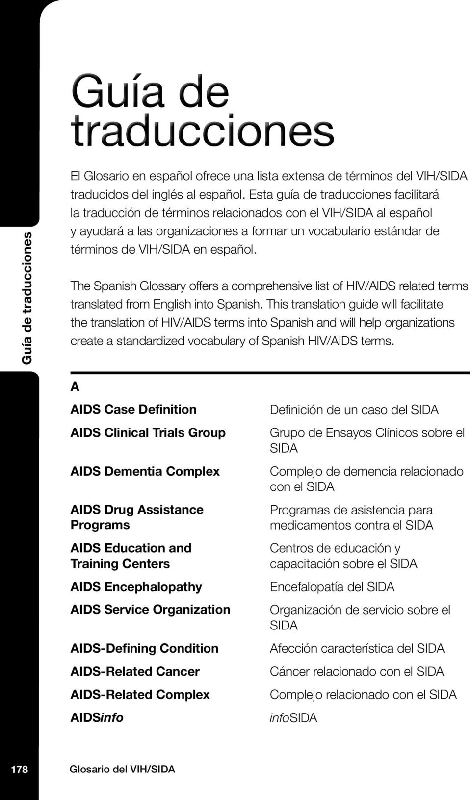 español. The Spanish Glossary offers a comprehensive list of HIV/AIDS related terms translated from English into Spanish.