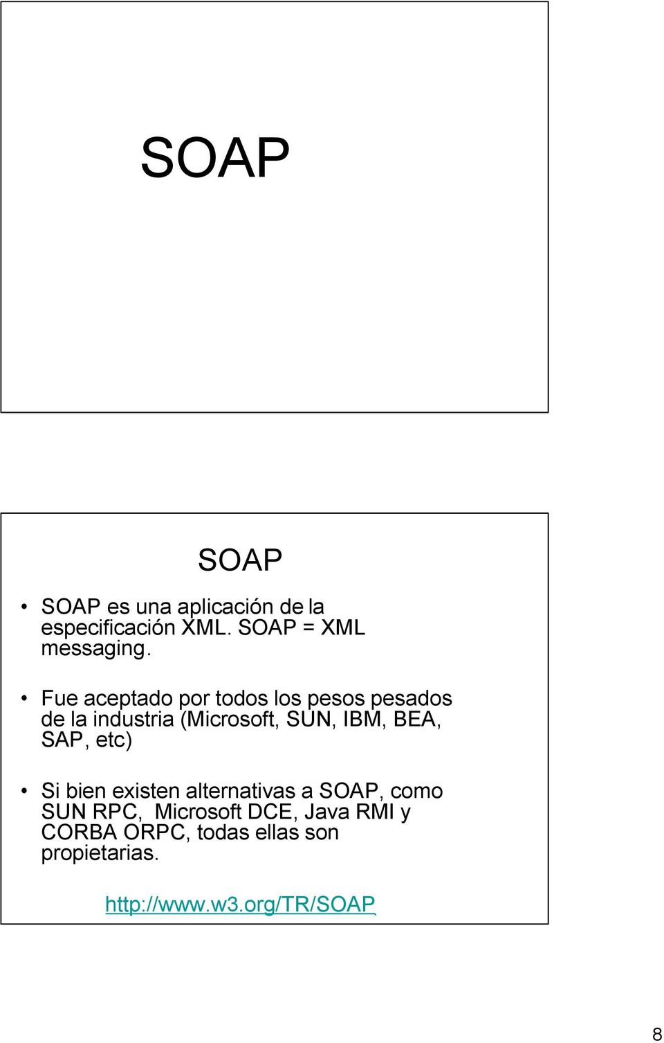BEA, SAP, etc) Si bien existen alternativas a SOAP, como SUN RPC, Microsoft DCE,