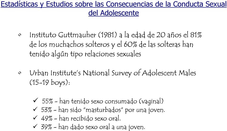 sexuales Urban Institute s National Survey of Adolescent Males (15-19 boys): 55% - han tenido sexo consumado