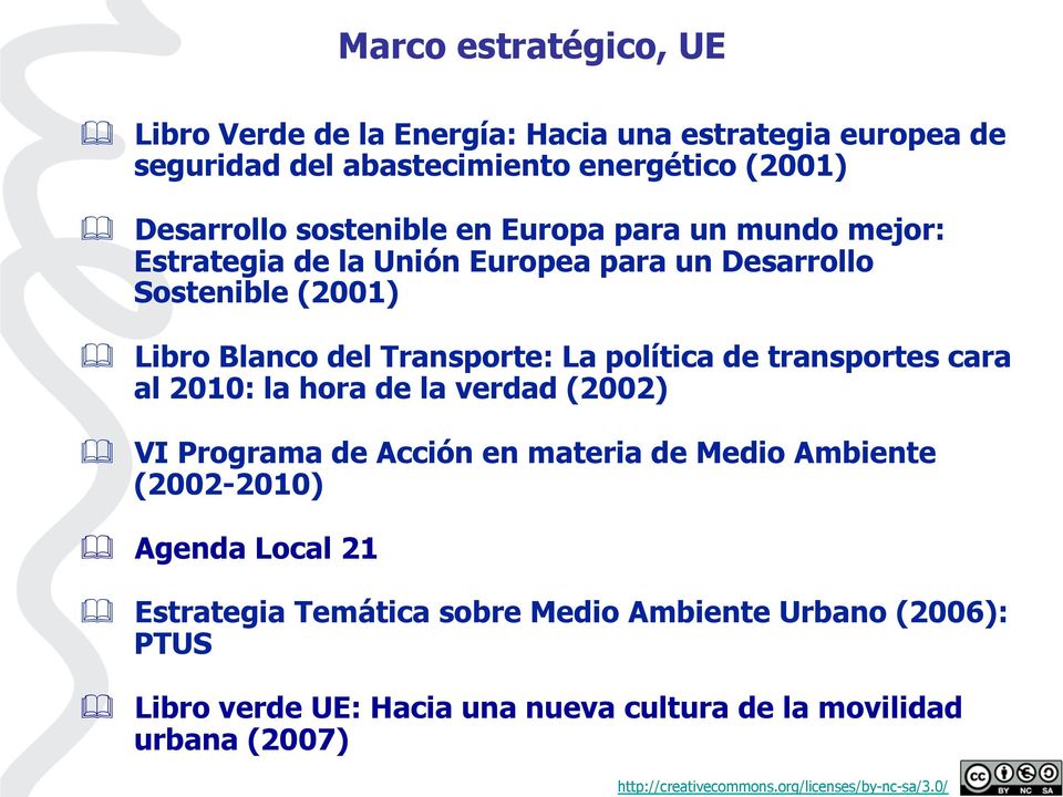 La política de transportes cara al 2010: la hora de la verdad (2002) & VI Programa de Acción en materia de Medio Ambiente (2002-2010) & Agenda