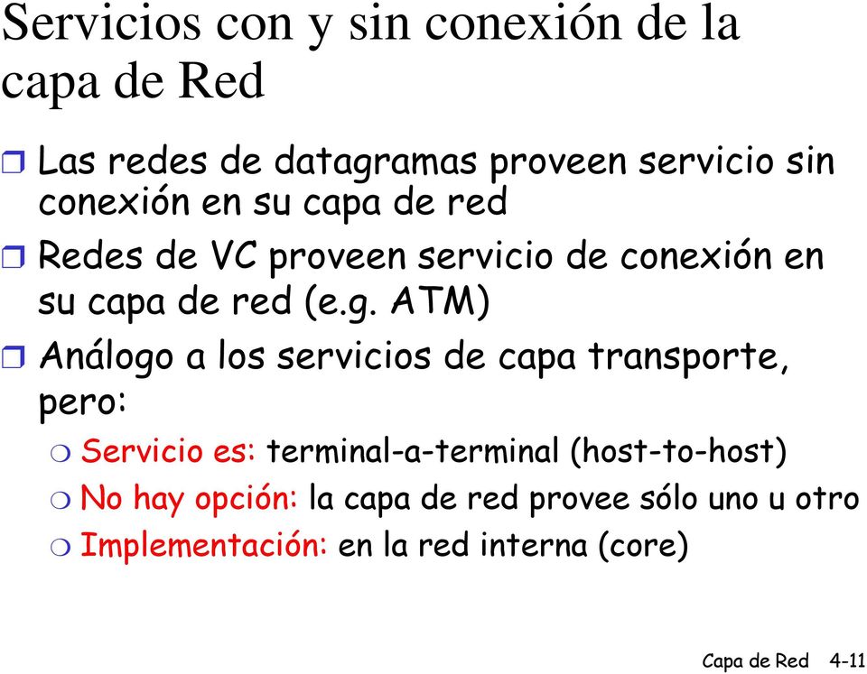 ATM) Análogo a los servicios de capa transporte, pero: Servicio es: terminal-a-terminal