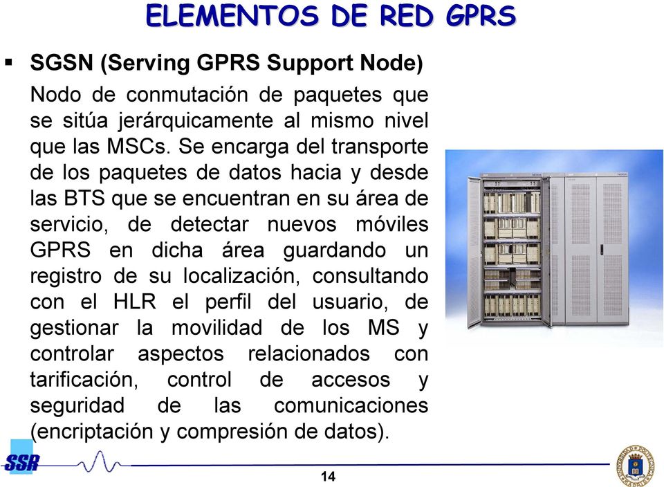 GPRS en dicha área guardando un registro de su localización, consultando con el HLR el perfil del usuario, de gestionar la movilidad de los MS