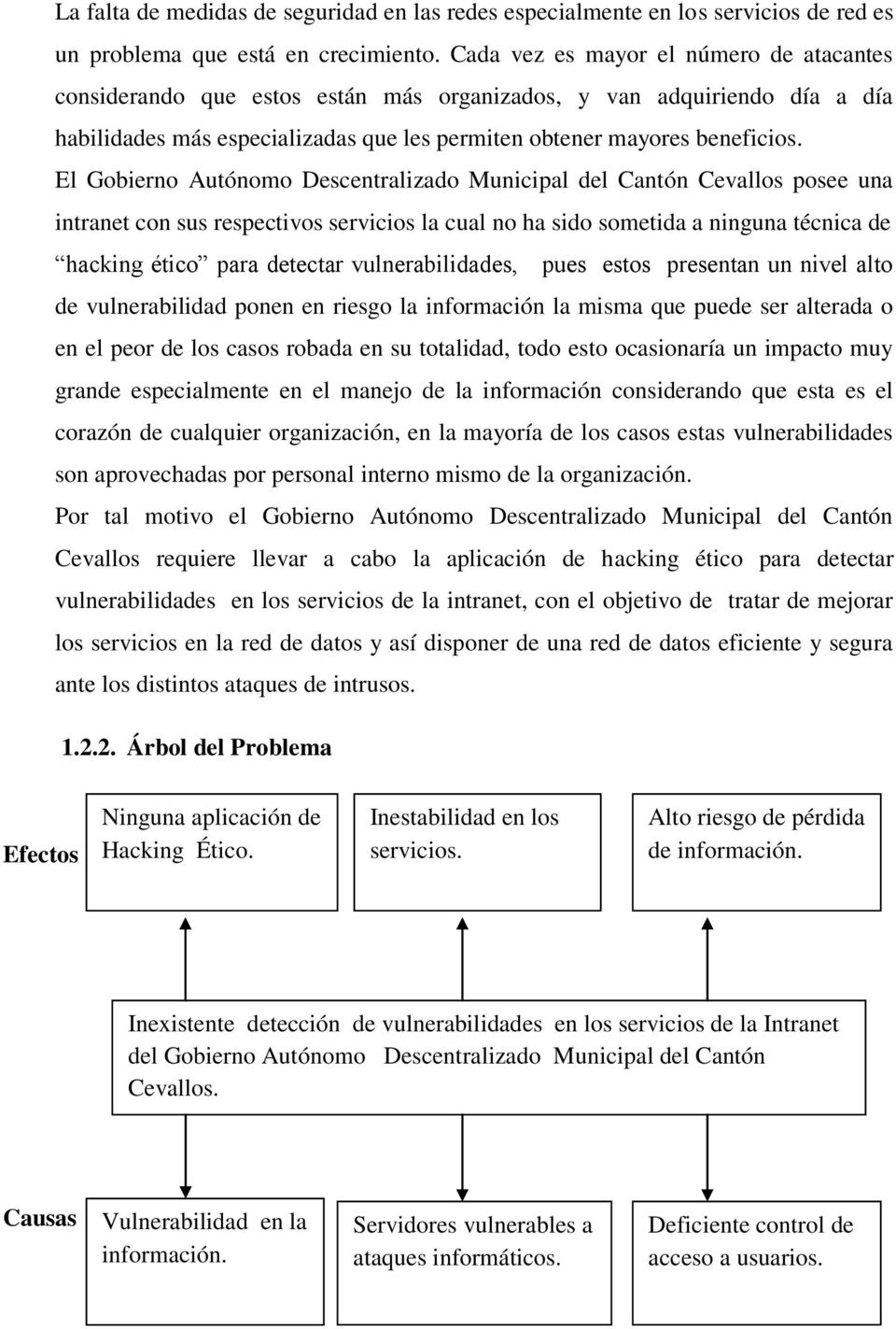 El Gobierno Autónomo Descentralizado Municipal del Cantón Cevallos posee una intranet con sus respectivos servicios la cual no ha sido sometida a ninguna técnica de hacking ético para detectar