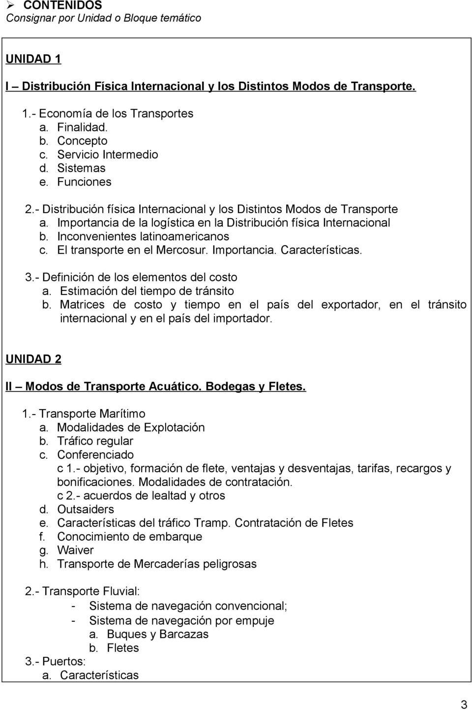 Inconvenientes latinoamericanos c. El transporte en el Mercosur. Importancia. Características. 3.- Definición de los elementos del costo a. Estimación del tiempo de tránsito b.