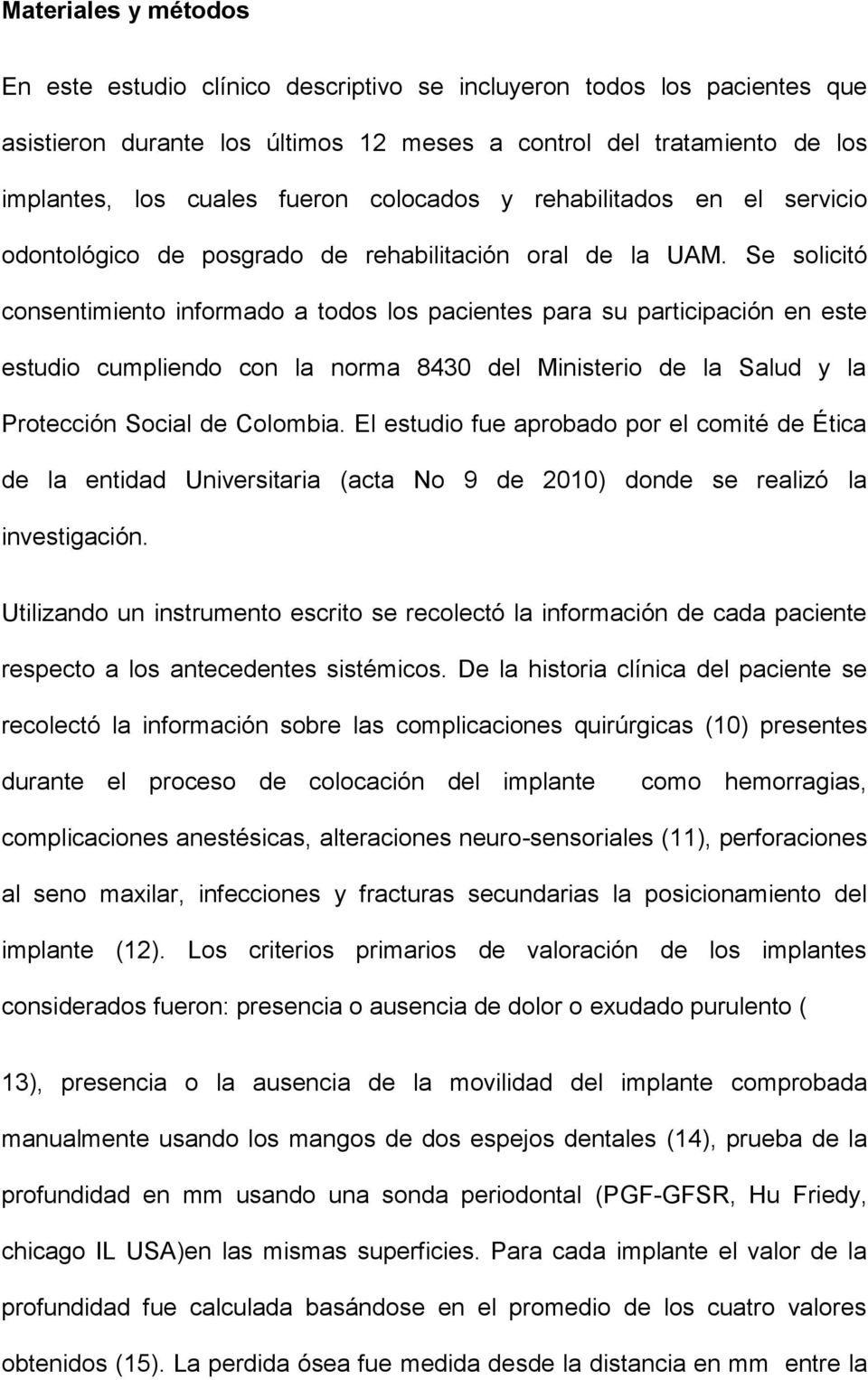 Se solicitó consentimiento informado a todos los pacientes para su participación en este estudio cumpliendo con la norma 8430 del Ministerio de la Salud y la Protección Social de Colombia.