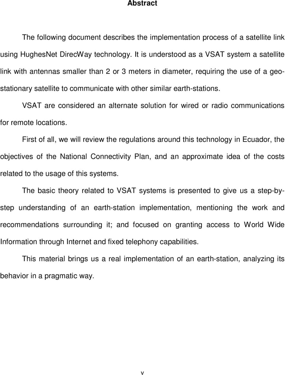 earth-stations. VSAT are considered an alternate solution for wired or radio communications for remote locations.