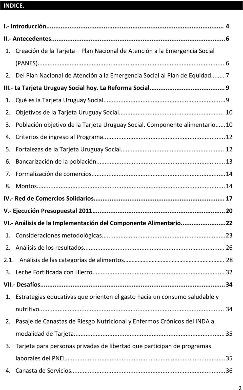 Objetivos de la Tarjeta Uruguay Social... 10 3. Población objetivo de la Tarjeta Uruguay Social. Componente alimentario... 10 4. Criterios de ingreso al Programa... 12 5.