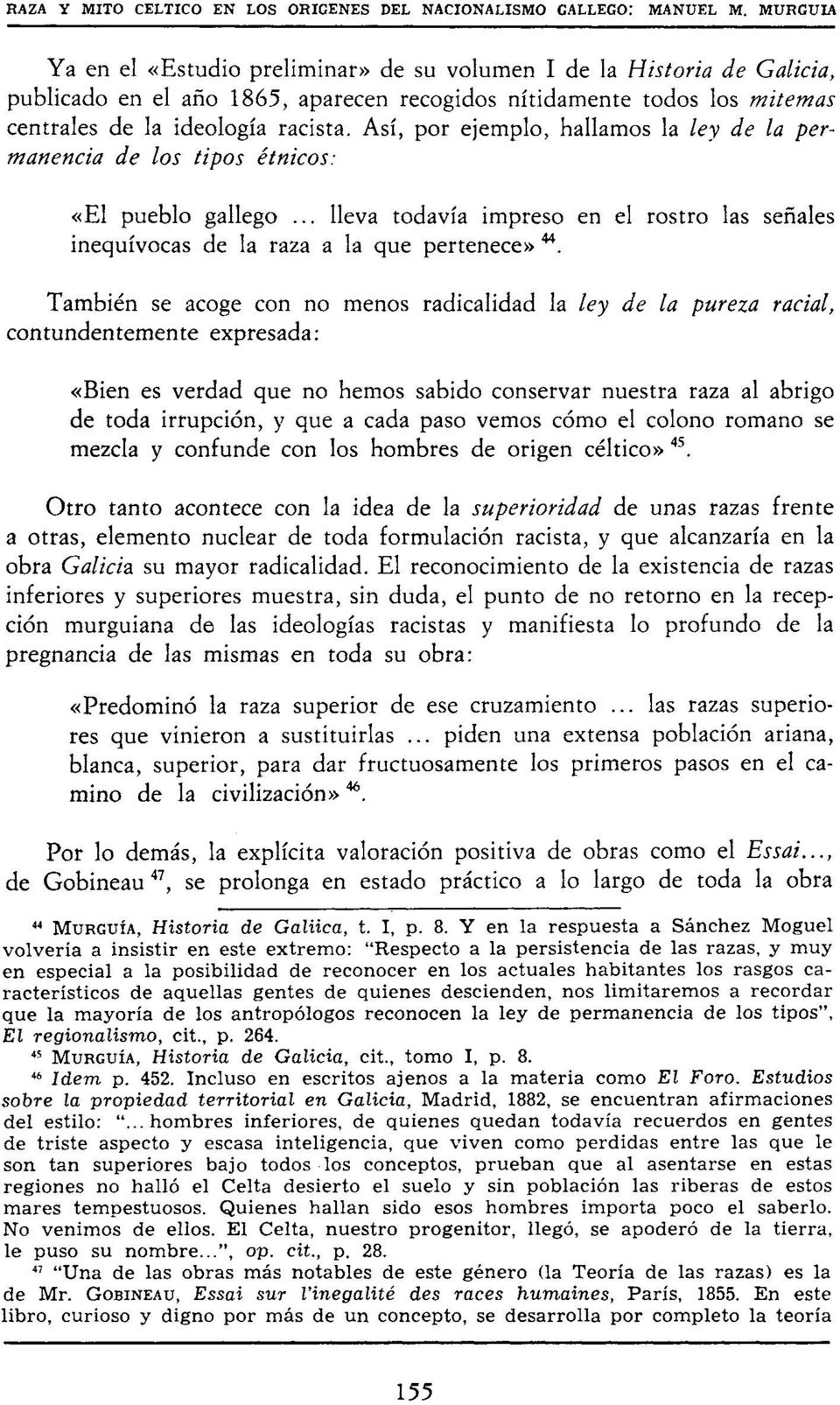 Así, por ejemplo, hallamos la ley de la permanencia de los tipos étnicos: «El pueblo gallego... lleva todavía impreso en el rostro las señales inequívocas de la raza a la que pertenece» 44.
