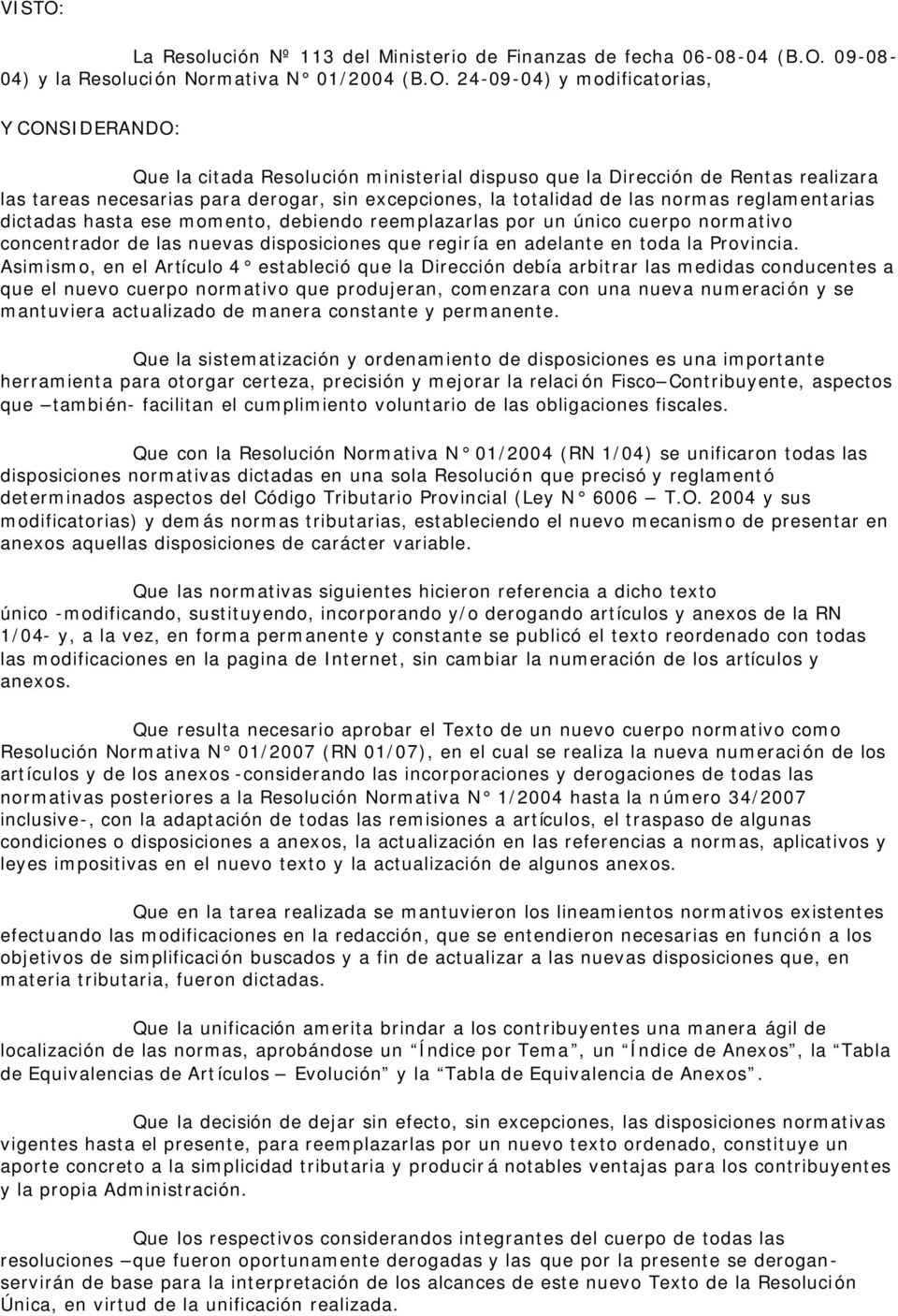 09-08- 04) y la Resolución Normativa N 01/2004 (B.O.