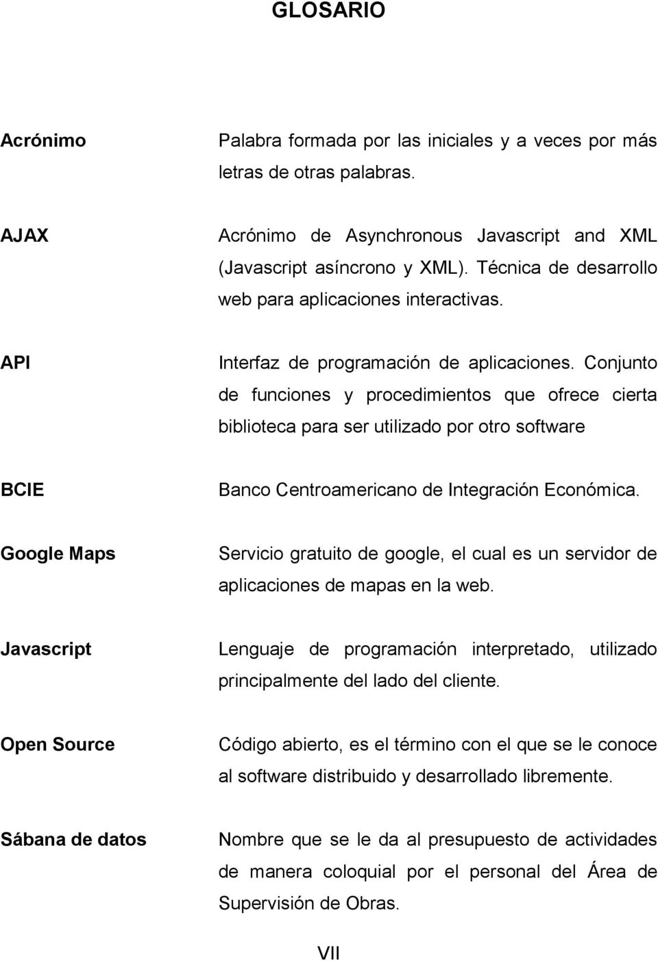Conjunto de funciones y procedimientos que ofrece cierta biblioteca para ser utilizado por otro software BCIE Banco Centroamericano de Integración Económica.