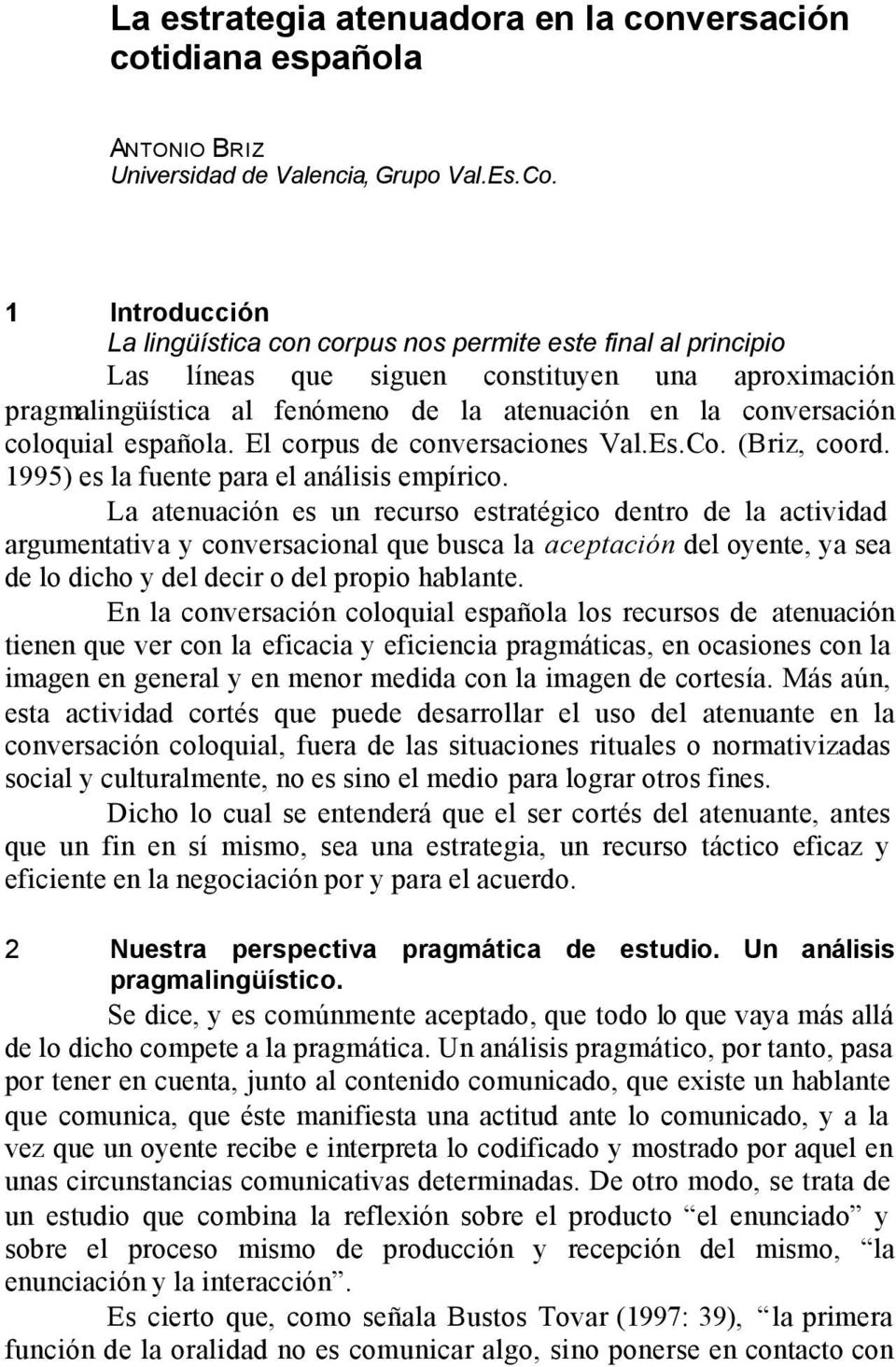 coloquial española. El corpus de conversaciones Val.Es.Co. (Briz, coord. 1995) es la fuente para el análisis empírico.