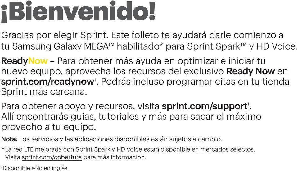 Podrás incluso programar citas en tu tienda Sprint más cercana. Para obtener apoyo y recursos, visita sprint.com/support 1.