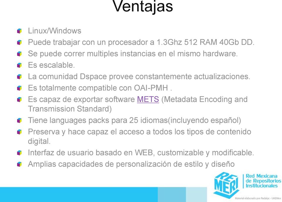 Es capaz de exportar software METS (Metadata Encoding and Transmission Standard) Tiene languages packs para 25 idiomas(incluyendo español)