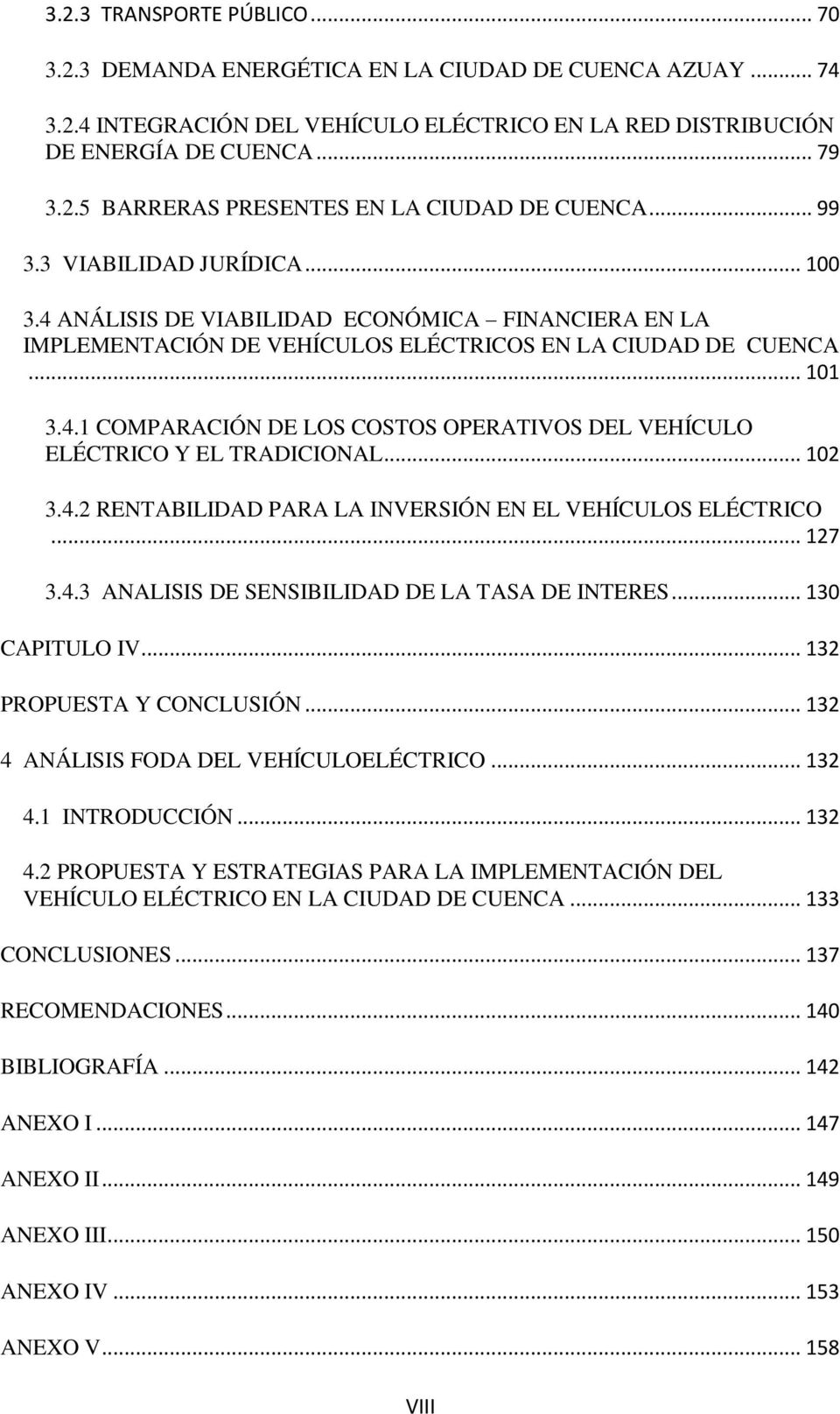 .. 102 3.4.2 RENTABILIDAD PARA LA INVERSIÓN EN EL VEHÍCULOS ELÉCTRICO... 127 3.4.3 ANALISIS DE SENSIBILIDAD DE LA TASA DE INTERES... 130 CAPITULO IV... 132 PROPUESTA Y CONCLUSIÓN.