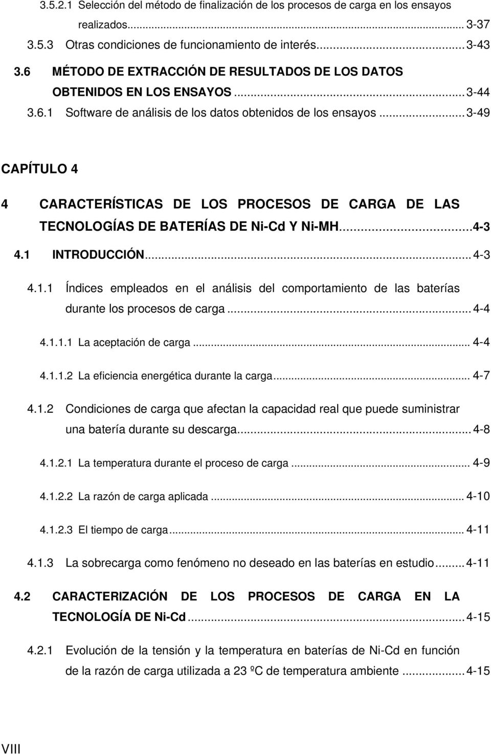..3-49 CAPÍTULO 4 4 CARACTERÍSTICAS DE LOS PROCESOS DE CARGA DE LAS TECNOLOGÍAS DE BATERÍAS DE Ni-Cd Y Ni-MH...4-3 4.1 