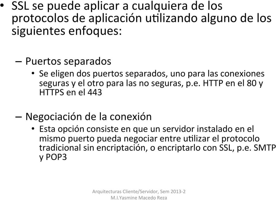 p.e. HTTP en el 80 y HTTPS en el 443 Negociación de la conexión Esta opción consiste en que un servidor instalado en