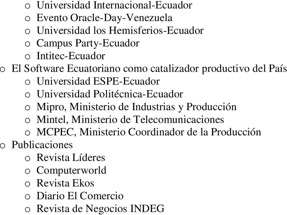 Politécnica-Ecuador o Mipro, Ministerio de Industrias y Producción o Mintel, Ministerio de Telecomunicaciones o MCPEC, Ministerio