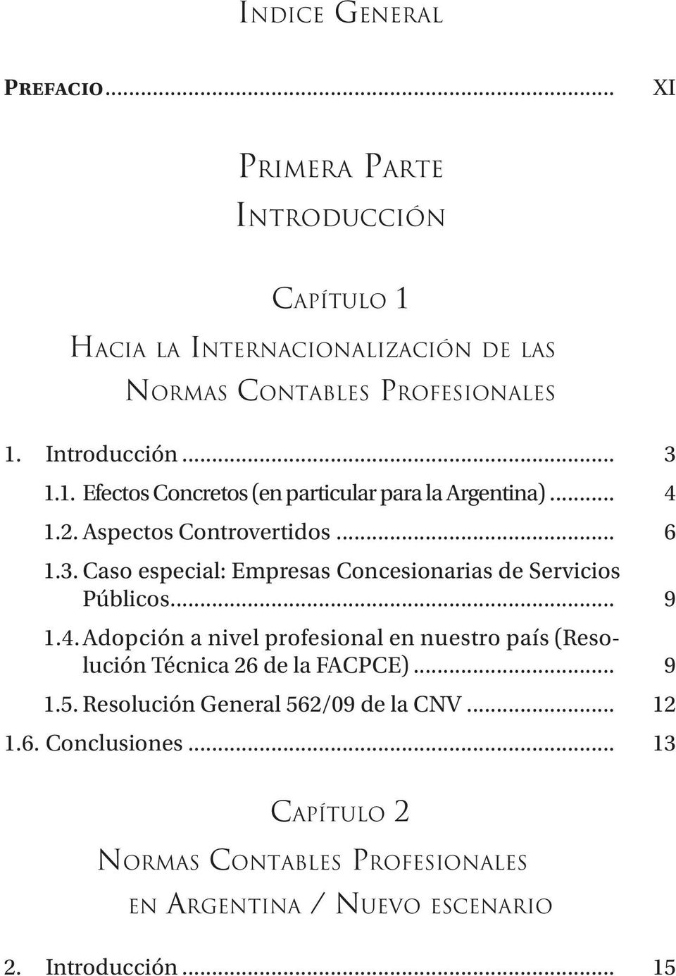 Introducción... 3 1.1. Efectos Concretos (en particular para la Argentina)... 4 1.2. Aspectos Controvertidos... 6 1.3. Caso especial: Empresas Concesionarias de Servicios Públicos.