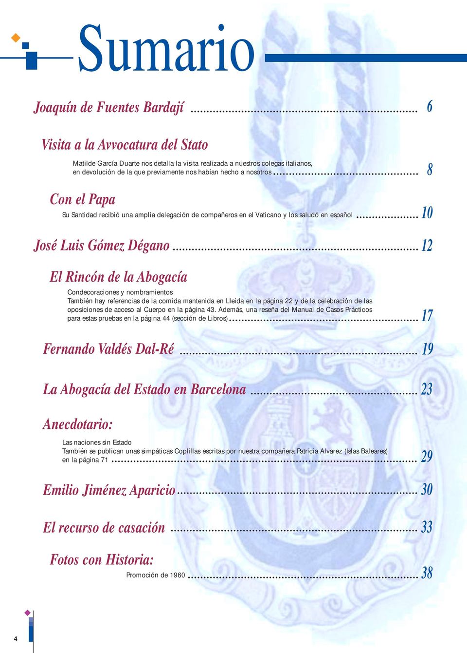 nombramientos También hay referencias de la comida mantenida en Lleida en la página 22 y de la celebración de las oposiciones de acceso al Cuerpo en la página 43.