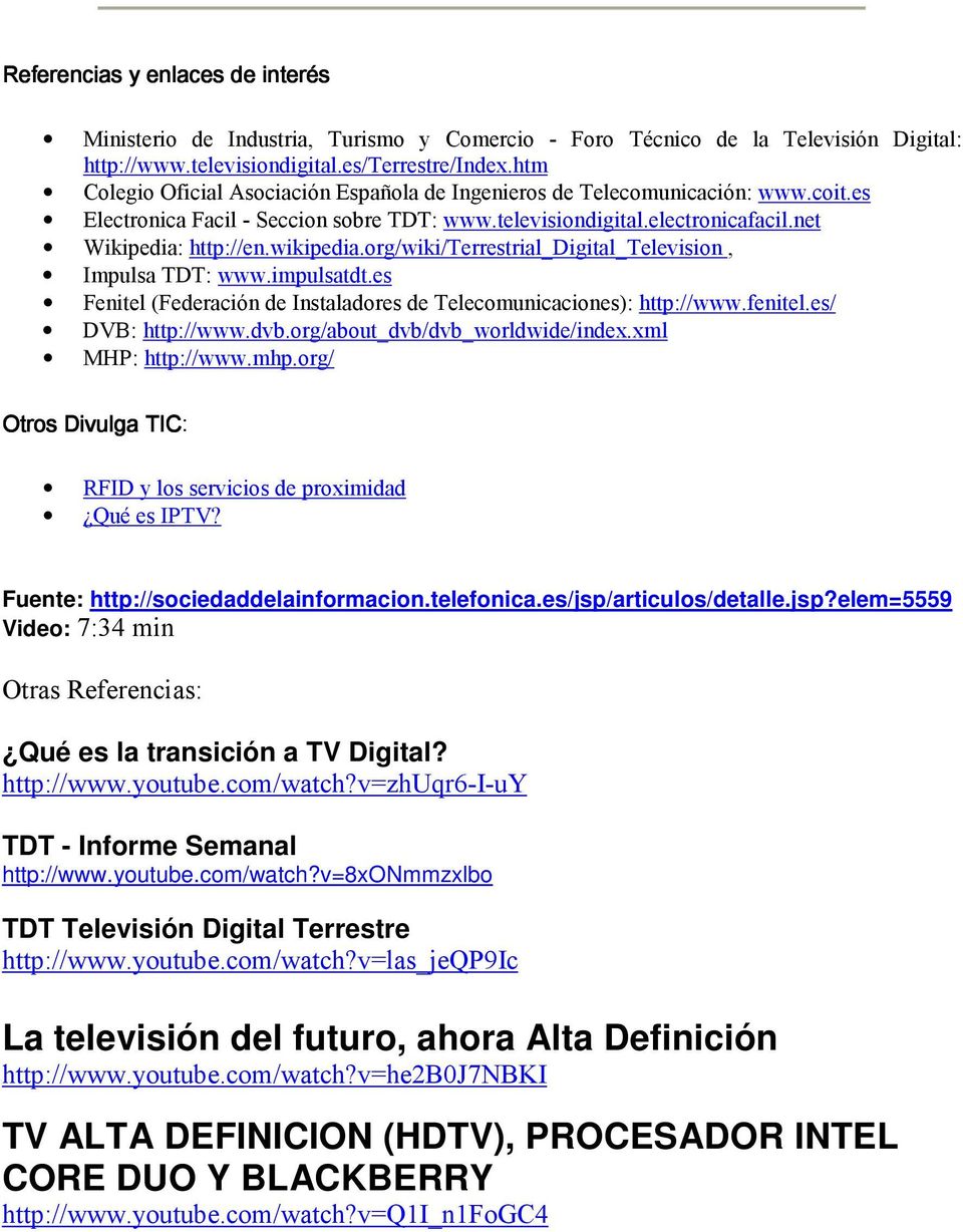 org/wiki/terrestrial_digital_television, Impulsa TDT: www.impulsatdt.es Fenitel (Federación de Instaladores de Telecomunicaciones): http://www.fenitel.es/ DVB: http://www.dvb.