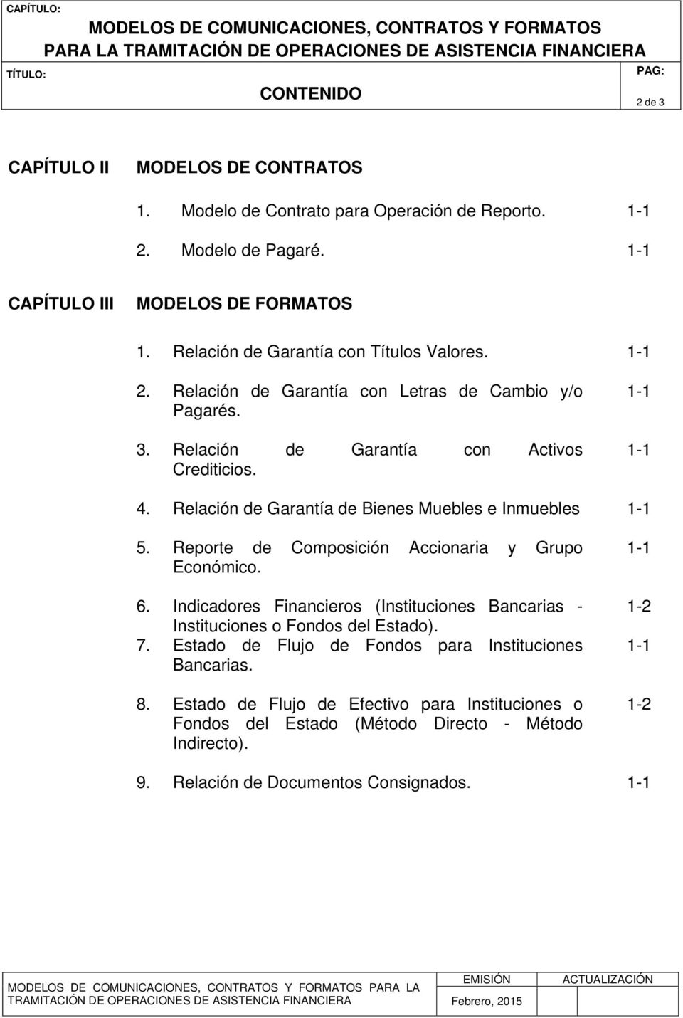 Relación de Garantía de Bienes Muebles e Inmuebles 5. Reporte de Composición Accionaria y Grupo Económico. 6.