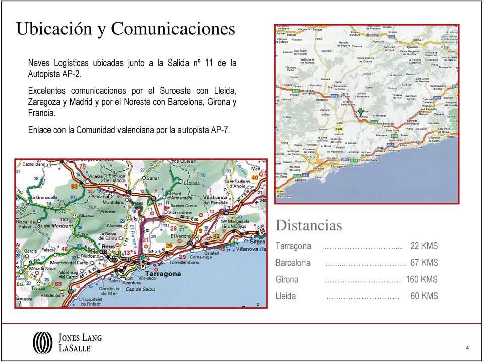 Excelentes comunicaciones por el Suroeste con Lleida, Zaragoza y Madrid y por el Noreste