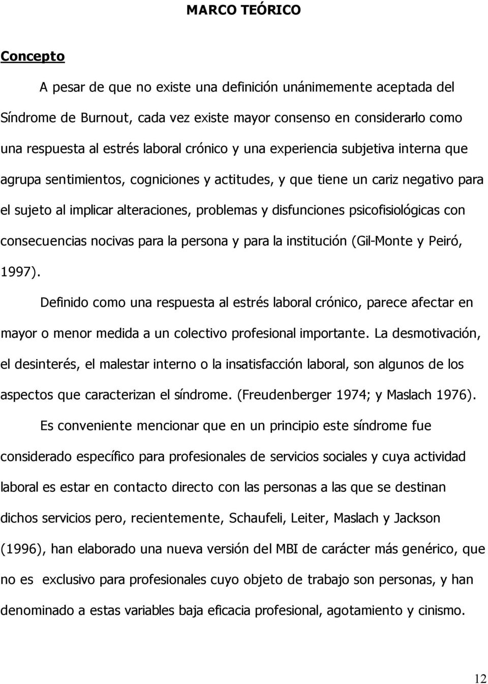 psicofisiológicas con consecuencias nocivas para la persona y para la institución (Gil-Monte y Peiró, 1997).