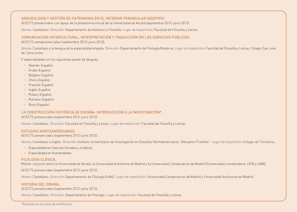 COMUNICACIÓN INTERCULTURAL, INTERPRETACIÓN Y TRADUCCIÓN EN LOS SERVICIOS PÚBLICOS. 60 ECTS semipresenciales (septiembre 2012-junio 2013). Idioma: Castellano y la lengua de la especialidad elegida.