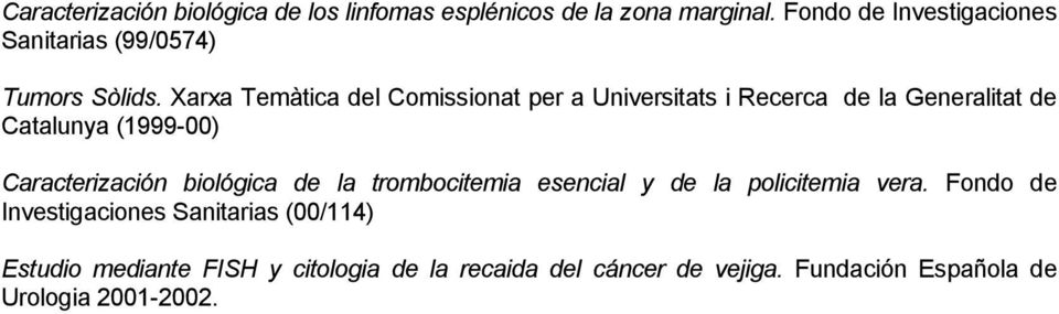 Xarxa Temàtica del Comissionat per a Universitats i Recerca de la Generalitat de Catalunya (1999-00) Caracterización
