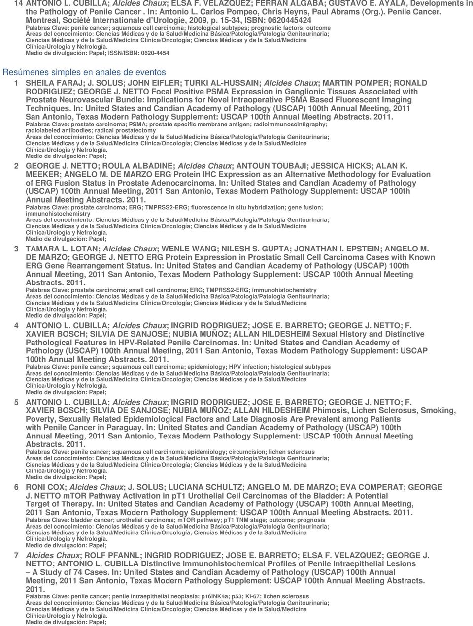 15-34, ISBN: 0620445424 Palabras Clave: penile cancer; squamous cell carcinoma; histological subtypes; prognostic factors; outcome ISSN/ISBN: 0620-4454 Resúmenes simples en anales de eventos 1 SHEILA