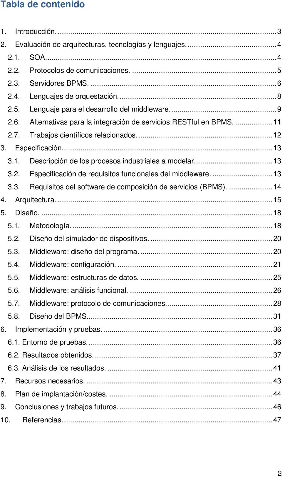 ... 13 3.1. Descripción de los procesos industriales a modelar.... 13 3.2. Especificación de requisitos funcionales del middleware.... 13 3.3. Requisitos del software de composición de servicios (BPMS).