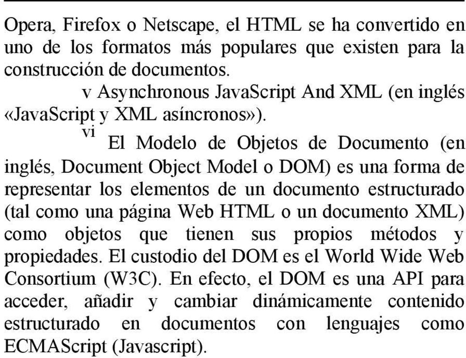 vi El Modelo de Objetos de Documento (en inglés, Document Object Model o DOM) es una forma de representar los elementos de un documento estructurado (tal como una página