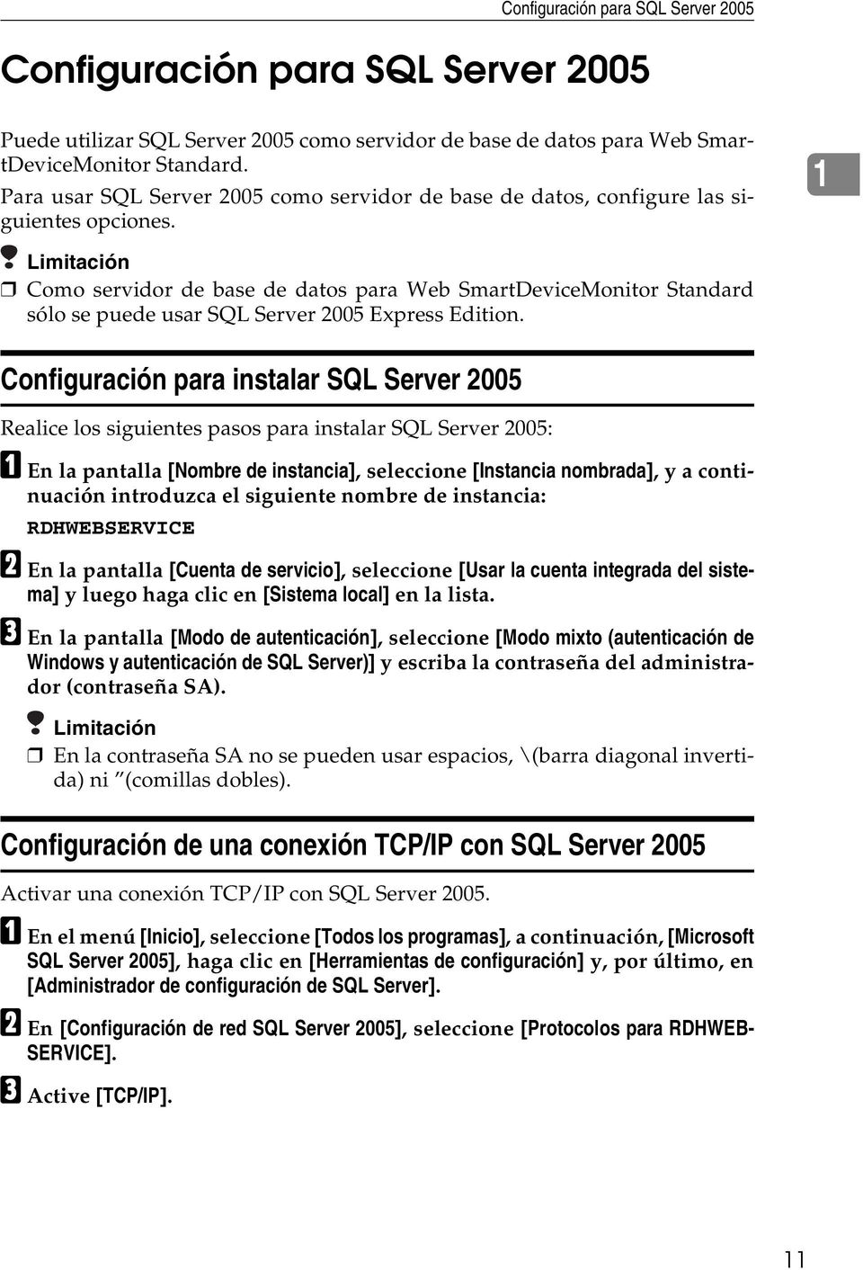 1 Limitación Como servidor de base de datos para Web SmartDeviceMonitor Standard sólo se puede usar SQL Server 2005 Express Edition.