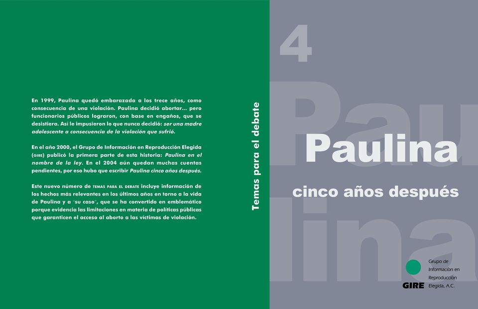 En el año 2000, el Grupo de Información en Reproducción Elegida (GIRE) publicó la primera parte de esta historia: Paulina en el nombre de la ley.