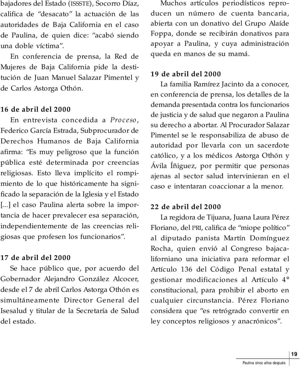 16 de abril del 2000 En entrevista concedida a Proceso, Federico García Estrada, Subprocurador de Derechos Humanos de Baja California afirma: Es muy peligroso que la función pública esté determinada