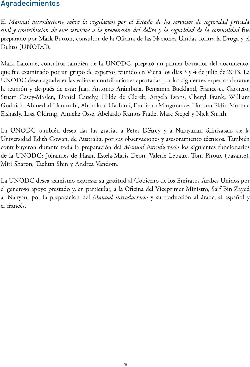 Mark Lalonde, consultor también de la UNODC, preparó un primer borrador del documento, que fue examinado por un grupo de expertos reunido en Viena los días 3 y 4 de julio de 2013.