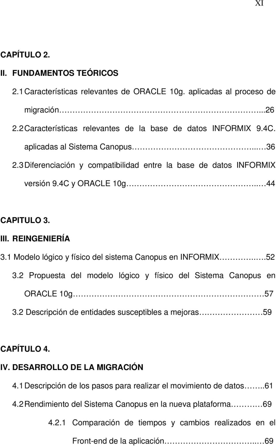 1 Modelo lógico y físico del sistema Canopus en INFORMIX...52 3.2 Propuesta del modelo lógico y físico del Sistema Canopus en ORACLE 10g 57 3.