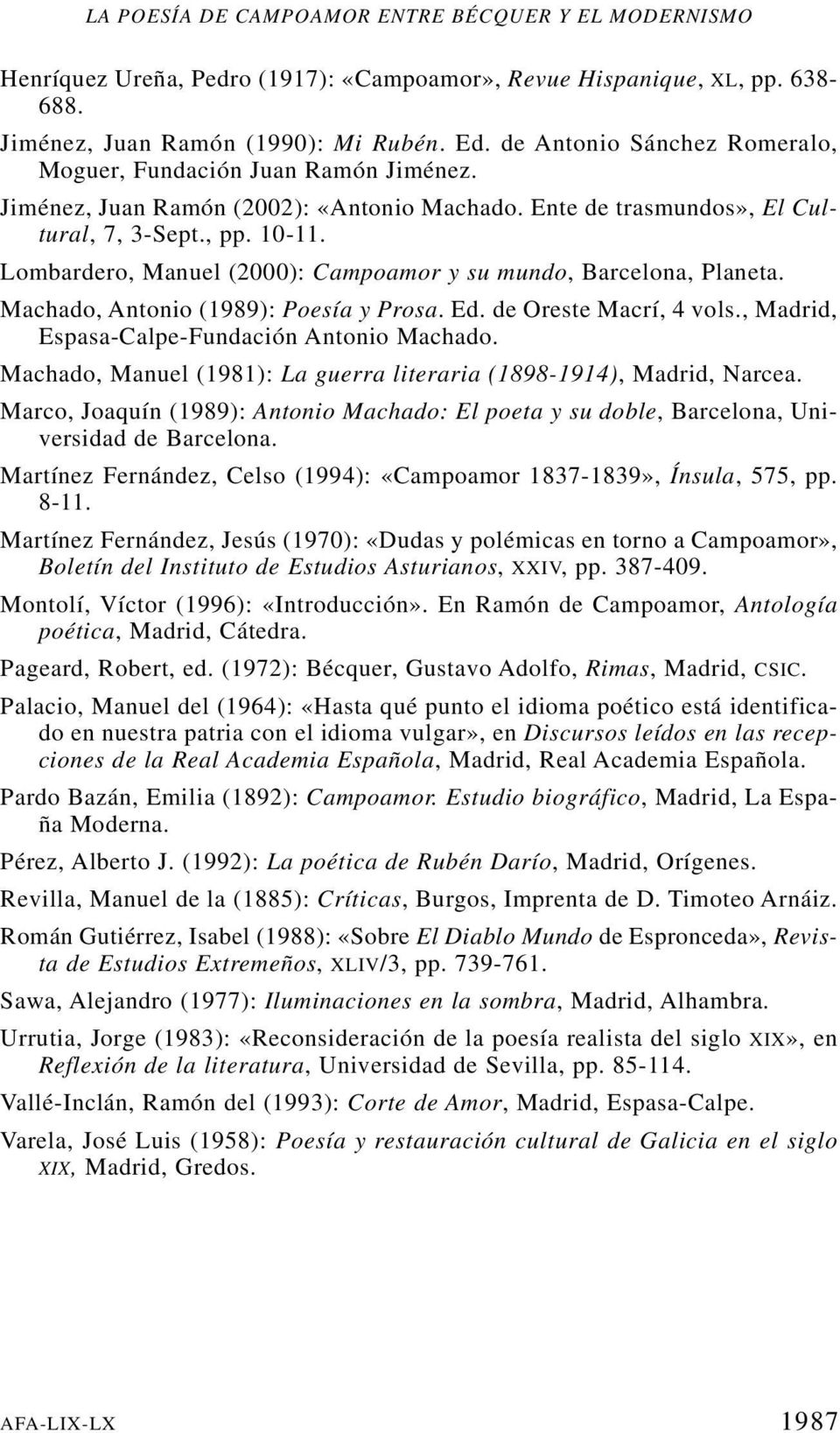 Lombardero, Manuel (2000): Campoamor y su mundo, Barcelona, Planeta. Machado, Antonio (1989): Poesía y Prosa. Ed. de Oreste Macrí, 4 vols., Madrid, Espasa-Calpe-Fundación Antonio Machado.