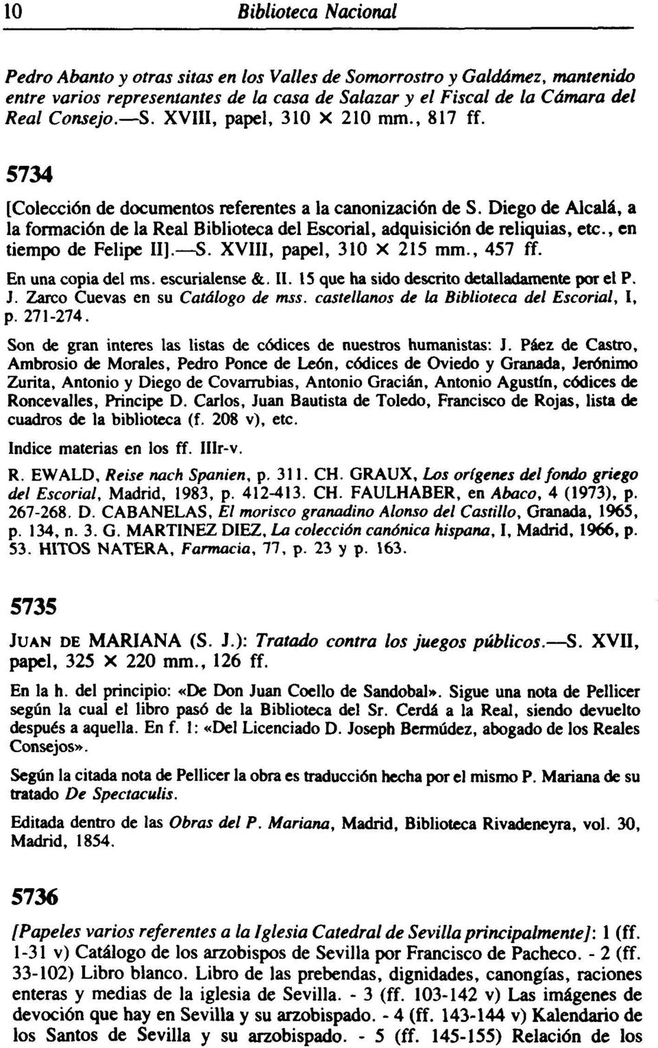 S. XVllI, papel, 310 X 215 mm., 457 ff. En una copia del ms. escuríalense &. II. IS que ha sido descrito detalladamente por el P. J. Zarco Cuevas en su Catálogo de mss.