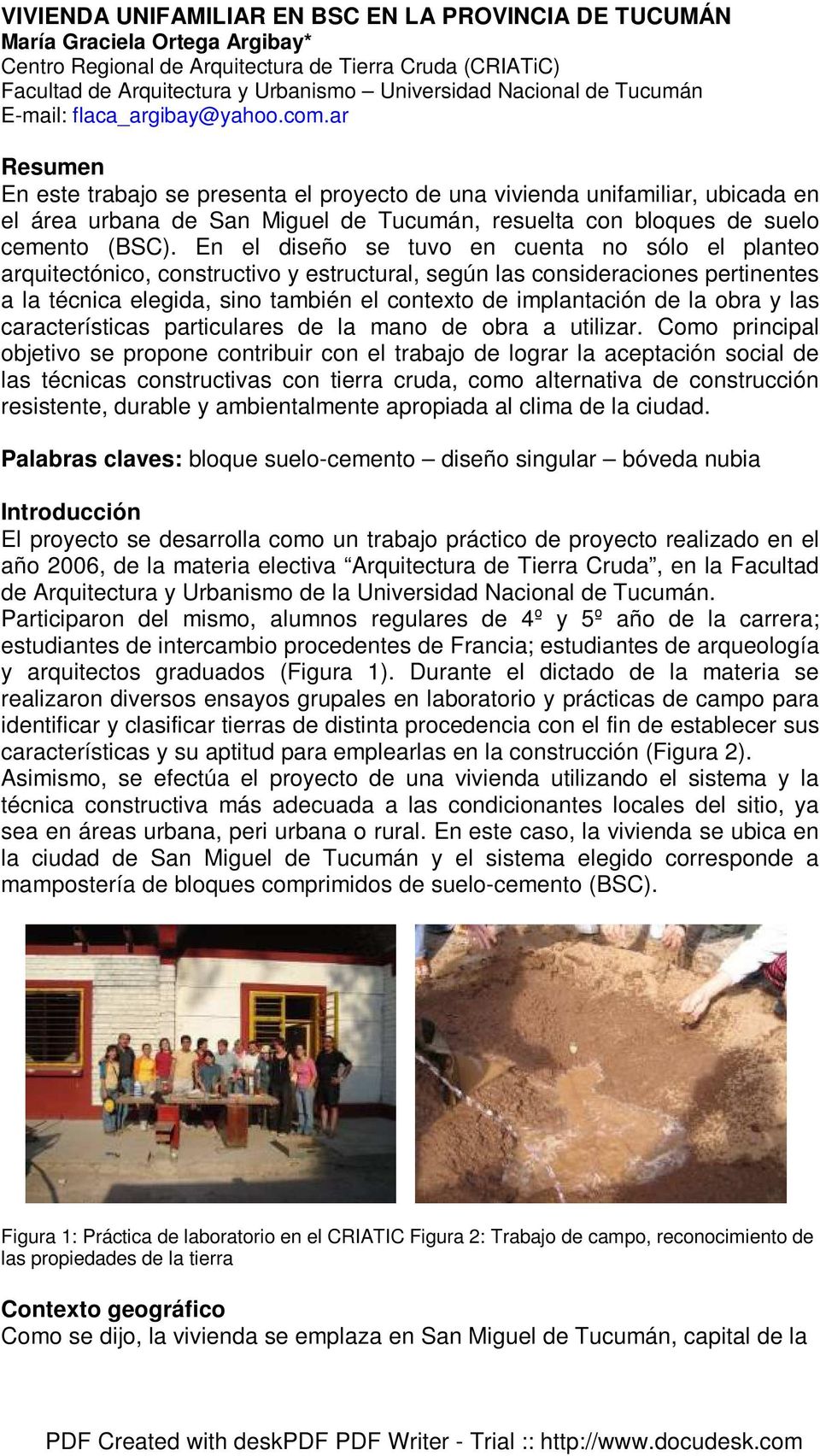 ar Resumen En este trabajo se presenta el proyecto de una vivienda unifamiliar, ubicada en el área urbana de San Miguel de Tucumán, resuelta con bloques de suelo cemento (BSC).