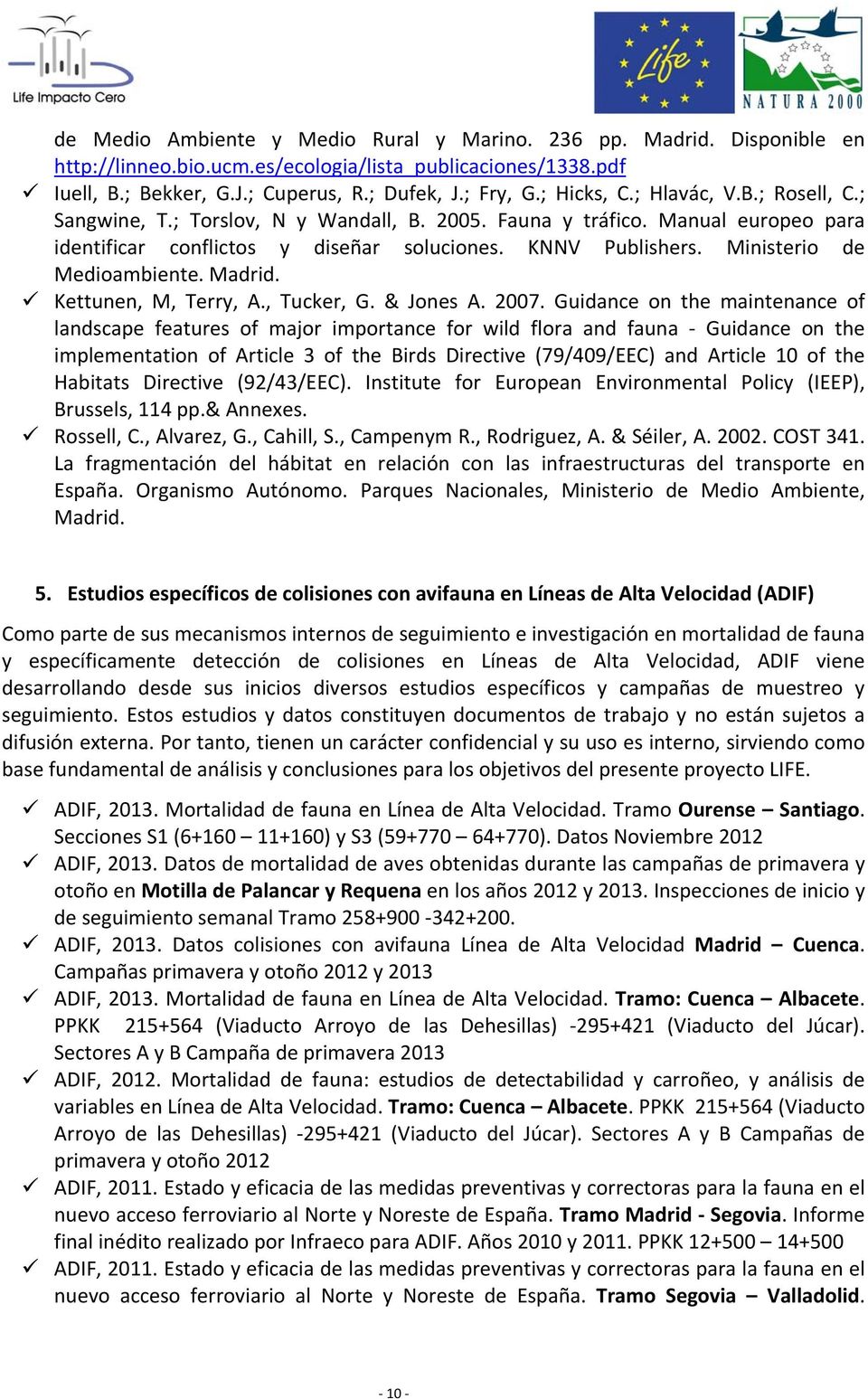 Ministerio de Medioambiente. Madrid. Kettunen, M, Terry, A., Tucker, G. & Jones A. 2007.