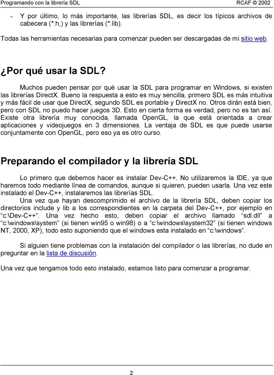 Muchos pueden pensar por qué usar la SDL para programar en Windows, si existen las librerías DirectX.