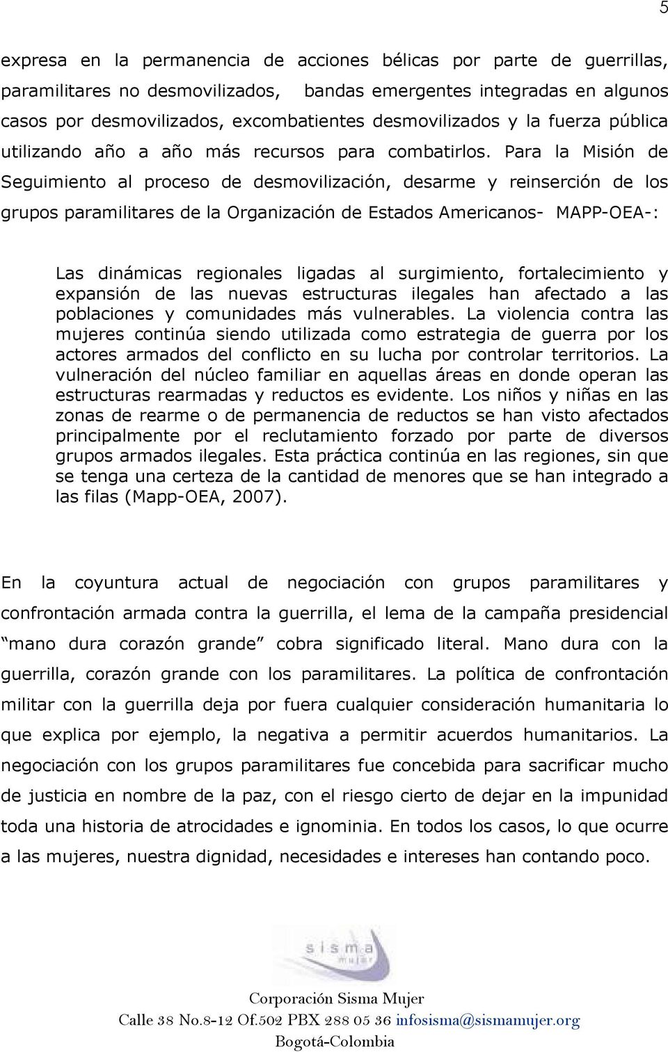 Para la Misión de Seguimiento al proceso de desmovilización, desarme y reinserción de los grupos paramilitares de la Organización de Estados Americanos- MAPP-OEA-: Las dinámicas regionales ligadas al
