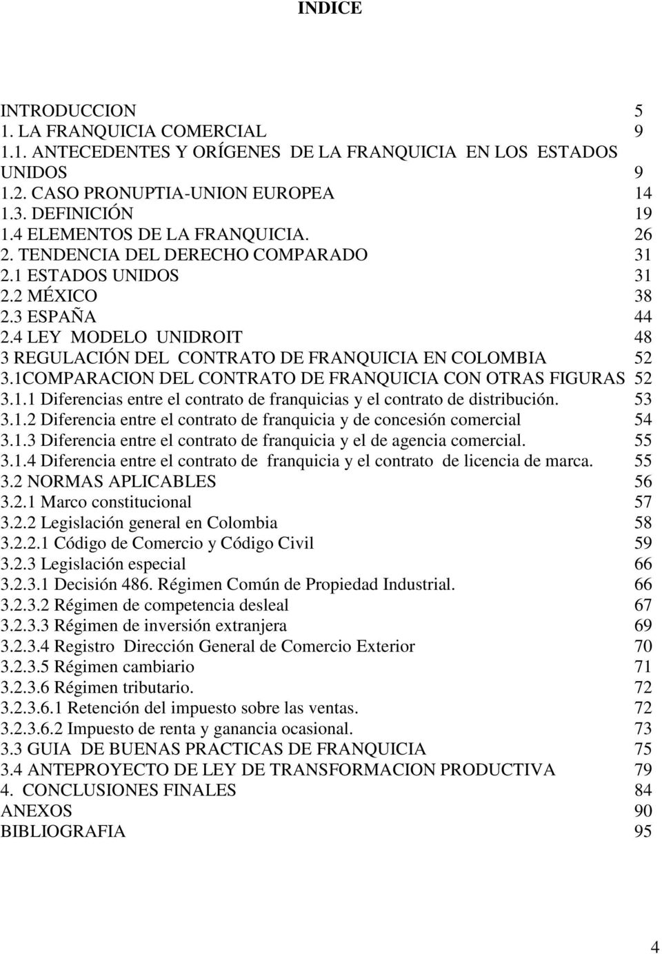 4 LEY MODELO UNIDROIT 48 3 REGULACIÓN DEL CONTRATO DE FRANQUICIA EN COLOMBIA 52 3.1COMPARACION DEL CONTRATO DE FRANQUICIA CON OTRAS FIGURAS 52 3.1.1 Diferencias entre el contrato de franquicias y el contrato de distribución.
