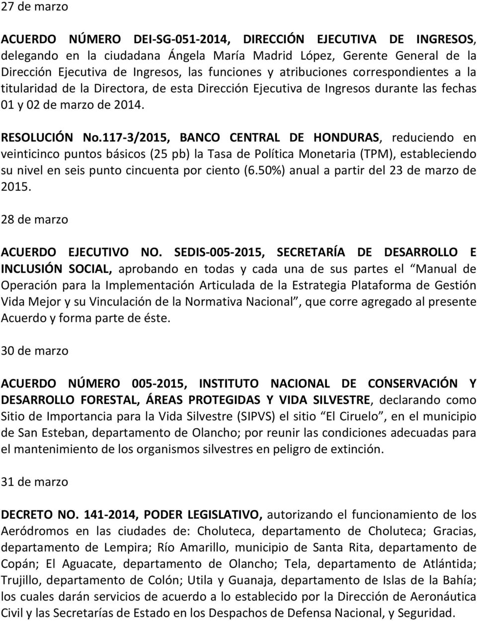 117-3/2015, BANCO CENTRAL DE HONDURAS, reduciendo en veinticinco puntos básicos (25 pb) la Tasa de Política Monetaria (TPM), estableciendo su nivel en seis punto cincuenta por ciento (6.