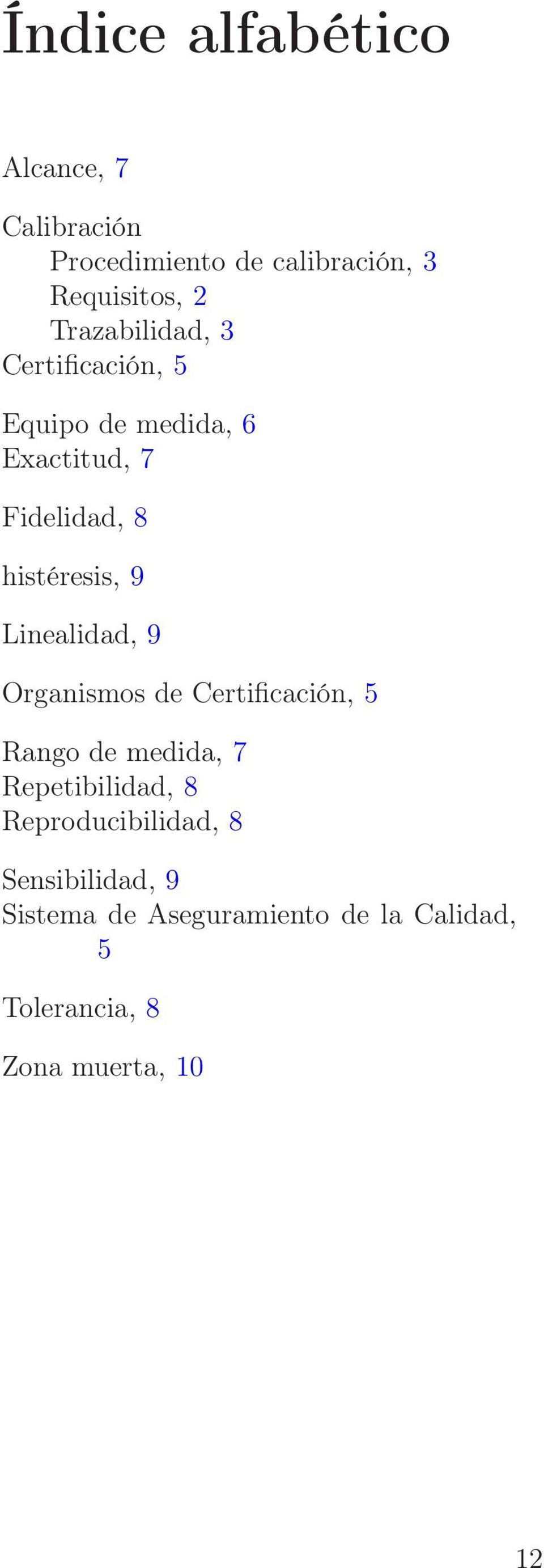 Linealidad, 9 Organismos de Certificación, 5 Rango de medida, 7 Repetibilidad, 8